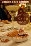 Eating onboard a cruise ship with gaining weight is a challenge especially with all the delicious options available.