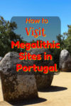 Tips on how to visit Cromlech Almendres and other Megalithic sites near Evora Portugal