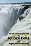 The Complete Guide to Iguazu Falls in Argentina and Brazil