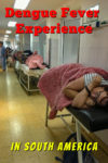 My dengue fever experience in South America