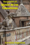 images of gargoyles and other sections of the elaborately decorated Iglesia Capuchinos,